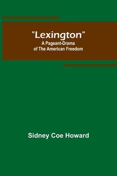 portada Lexington: A Pageant-Drama of the American Freedom (en Inglés)