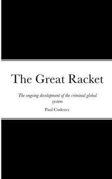 portada The Great Racket: The ongoing development of the criminal global system (en Inglés)