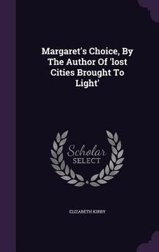 portada Margaret's Choice, By The Author Of 'lost Cities Brought To Light' (en Inglés)