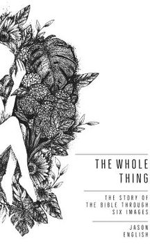 portada The Whole Thing: The Story of the Bible Through Six Images (en Inglés)