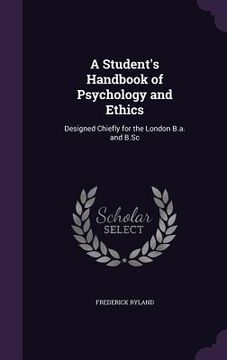 portada A Student's Handbook of Psychology and Ethics: Designed Chiefly for the London B.a. and B.Sc (en Inglés)