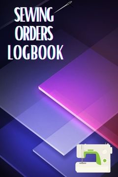 portada Sewing Orders LogBook: Keep Track of Your Service Dressmaking Journal To Keep Record of Sewing Projects