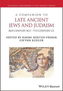 portada A Companion to Jews and Judaism in the Late Ancient World: 3rd Century bce - 7th Century ce (Blackwell Companions to the Ancient World) (en Inglés)