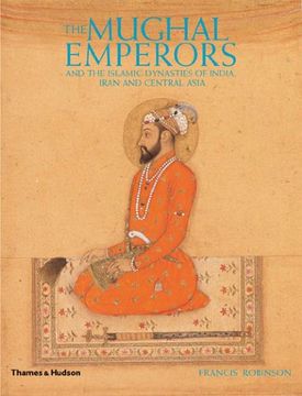 portada The Mughal Emperors,And the Islamic Dynasties of India, Iran, and Central Asia, 1206 - 1925 (en Inglés)