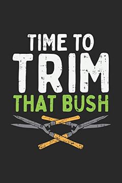 portada Time to Trim That Bush: 120 Pages i 6x9 i dot Grid (en Inglés)