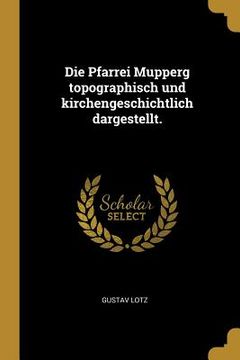 portada Die Pfarrei Mupperg topographisch und kirchengeschichtlich dargestellt.