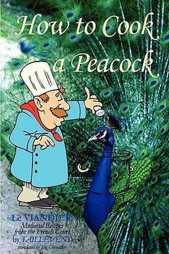portada how to cook a peacock: le viandier (en Inglés)