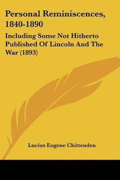 portada personal reminiscences, 1840-1890: including some not hitherto published of lincoln and the war (1893) (en Inglés)