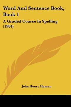 portada word and sentence book, book 1: a graded course in spelling (1904) (en Inglés)