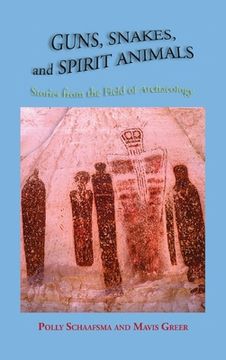 portada Guns, Snakes, and Spirit Animals: Stories from the Field of Archeology (en Inglés)