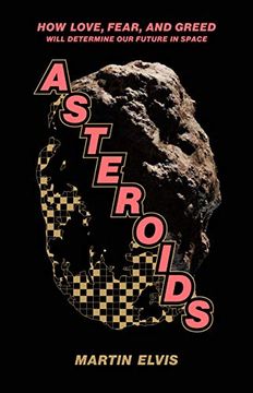 portada Asteroids: How Love, Fear, and Greed Will Determine our Future in Space (en Inglés)