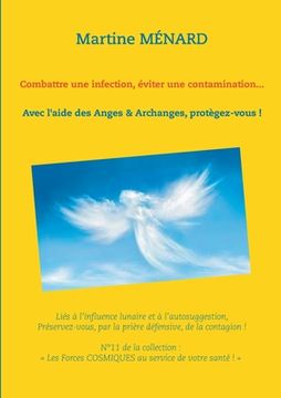 portada Combattre une infection, éviter une contamination...: Avec l'aide des Anges & Archanges, protègez-vous ! (en Francés)