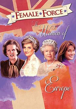 portada Female Force: Women of Europe: Queen Elizabeth ii, Carla Bruni-Sarkozy, Margaret Thatcher & Princess Diana 