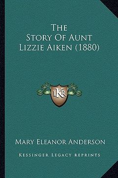 portada the story of aunt lizzie aiken (1880) (en Inglés)