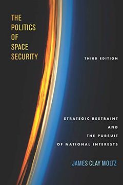 portada The Politics of Space Security: Strategic Restraint and the Pursuit of National Interests, Third Edition (in English)
