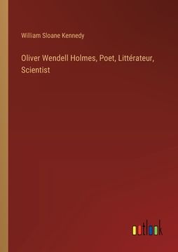 portada Oliver Wendell Holmes, Poet, Littérateur, Scientist (en Inglés)