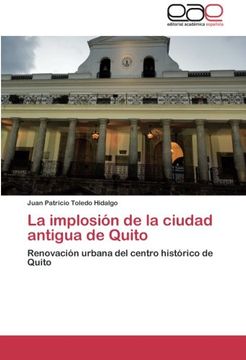 portada La implosión de la ciudad antigua de Quito