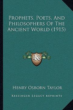 portada prophets, poets, and philosophers of the ancient world (1915) (en Inglés)