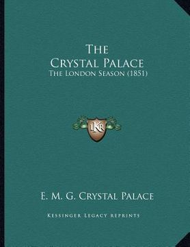 portada the crystal palace: the london season (1851) (in English)