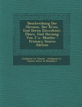 portada Beschreibung Der Ukraine, Der Krim, Und Deren Einwohner, Ubers. Und Herausg. Von J.W. Moeller (in Africanos)
