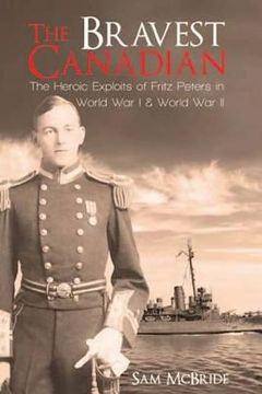 portada the bravest canadian: fritz peters, vc: the making of a hero of two world wars (in English)
