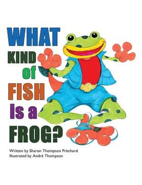 portada What Kind of Fish Is a Frog? (en Inglés)