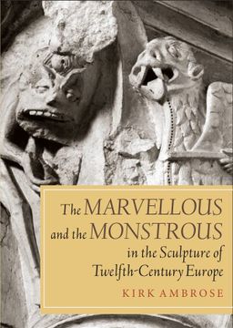 portada The Marvellous and the Monstrous in the Sculpture of Twelfth-Century Europe (Boydell Studies in Medieval art and Architecture, 5) (en Inglés)