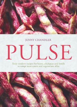 portada Pulse: truly modern recipes for beans, chickpeas and lentils, to tempt meat eaters and vegetarians alike
