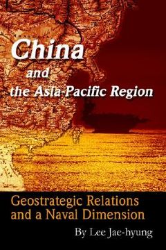 portada china and the asia-pacific region: geostrategic relations and a naval dimension (en Inglés)