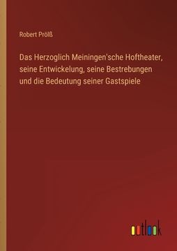 portada Das Herzoglich Meiningen'sche Hoftheater, seine Entwickelung, seine Bestrebungen und die Bedeutung seiner Gastspiele (in German)