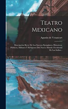 portada Teatro Mexicano: Descripción Breve de los Sucesos Ejemplares, Historicos, Politicos, Militares y Religiosos del Nuevo Mundo Occidental de las Indias.