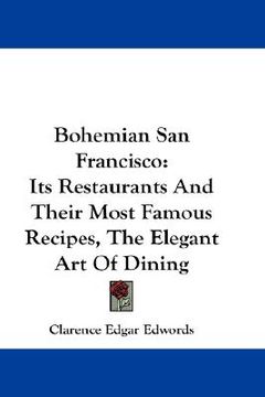 portada bohemian san francisco: its restaurants and their most famous recipes, the elegant art of dining (in English)