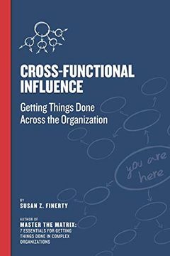 portada Cross Functional Influence: Getting Things Done Across the Organization (en Inglés)