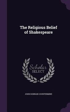 portada The Religious Belief of Shakespeare (en Inglés)