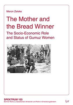 portada The Mother and the Bread Winner the Socioeconomic Role and Status of Gumuz Women Spektrum Berliner Reihe zu Gesellschaft, Wirtschaft und Politik in Entwicklungslandern