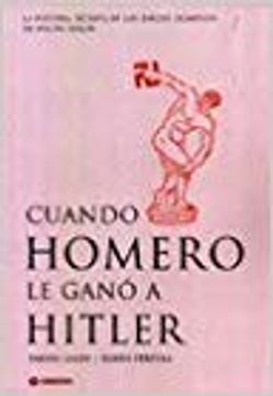 portada Cuando Homero Le Gano A Hitler Historia Secreta De Juegos Olimp (in Spanish)