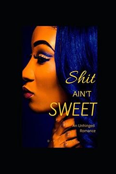 portada Shit Ain't Sweet: An Unhinged Romance (en Inglés)