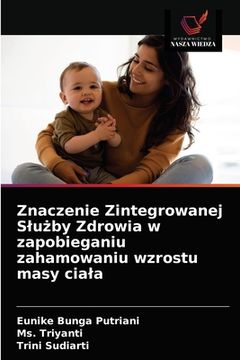 portada Znaczenie Zintegrowanej Slużby Zdrowia w zapobieganiu zahamowaniu wzrostu masy ciala (en Polaco)