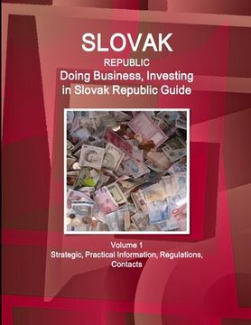 portada Slovak Republic: Doing Business, Investing in Slovak Republic Guide Volume 1 Strategic, Practical Information, Regulations, Contacts (en Inglés)