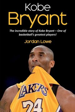 portada Kobe Bryant: The Incredible Story of Kobe Bryant - one of Basketball&#39; S Greatest Players! (libro en Inglés)