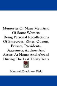 portada memories of many men and of some women: being personal recollections of emperors, kings, queens, princes, presidents, statesmen, authors and artists a (en Inglés)