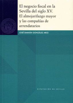 portada El Negocio Fiscal en la Sevilla del Siglo xv: El Almojarifazgo Mayor y las Compañías de Arrendatarios (in Spanish)