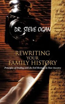 portada rewriting your family history: principles of dealing with the evil heritage in your ancestry (en Inglés)