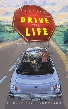 portada Recipes to Drive Your Life: Take Control and Steer It Your Way (en Inglés)