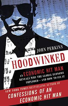 portada Hoodwinked: An Economic hit man Reveals why the Global Economy Imploded -- and how to fix it (en Inglés)