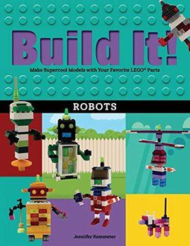 portada Build it! Robots: Make Supercool Models With Your Favorite Lego Parts (en Inglés)