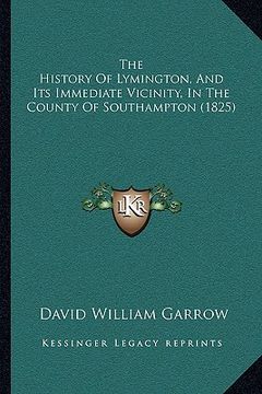 portada the history of lymington, and its immediate vicinity, in the county of southampton (1825) (en Inglés)