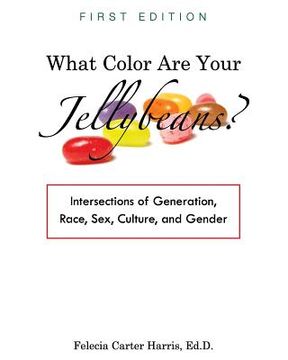 portada What Color Are Your Jellybeans?: Intersections of Generation, Race, Sex, Culture, and Gender (en Inglés)