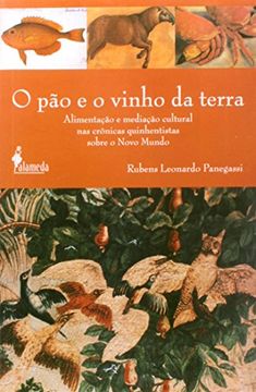 portada O Pão e o Vinho da Terra. Alimentação e Meditação Cultural nas Crônicas Quinhentistas Sobre o Novo Mundo (Em Portuguese do Brasil)