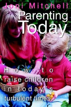 portada parenting today: how to raise children in today's turbulent times. (en Inglés)